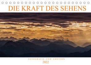 Die Kraft des Sehens – Fotografie und Emotion (Tischkalender 2022 DIN A5 quer) von Günter Zöhrer,  Dr.