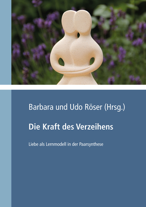 Die Kraft des Verzeihens von Röser,  Barbara, Röser,  Udo