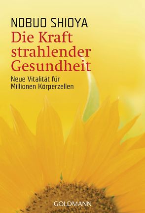 Die Kraft strahlender Gesundheit von Höhn,  Wolfgang, Shioya,  Nobuo