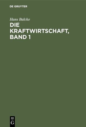 Die Kraftwirtschaft, Band 1 von Balcke,  Hans