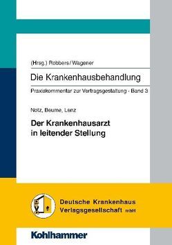 Die Krankenhausbehandlung. Praxiskommentar zur Vertragsgestaltung / Der Krankenhausarzt in leitender Stellung von Robbers, Wagener