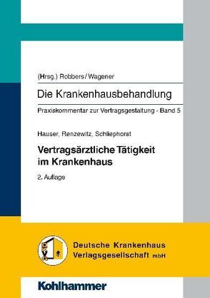 Die Krankenhausbehandlung. Praxiskommentar zur Vertragsgestaltung / Vertragsärztliche Tätigkeit im Krankenhaus von Robbers, Wagener