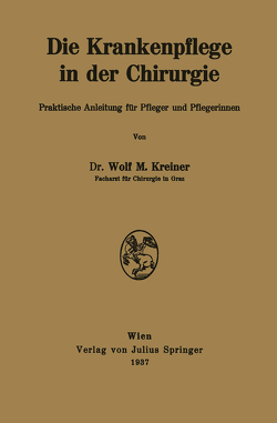 Die Krankenpflege in der Chirurgie von Kreiner,  Wolf M.