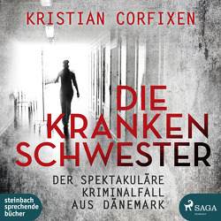 Die Krankenschwester ‒ der spektakuläre Kriminalfall aus Dänemark von Corfixen,  Kristian, Hinz,  Matthias