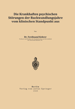 Die krankhaften psychischen Störungen der Rückwandlungsjahre vom klinischen Standpunkt aus von Kehrer,  Ferdinand