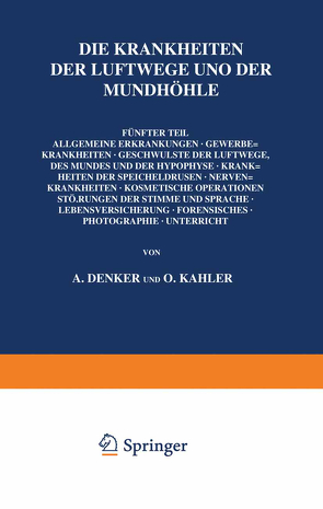 Die Krankheiten der Luftwege und der Mundhöhle von Amersbach,  K., Bumba,  J., Clausen,  W., Denker,  A., Dölger,  R., Eckert-Möbius,  A., Eden,  R., Flatau,  Th. S., Frühwald,  V., Hegener,  J., Hellmann,  K., Hünermann,  Th., Imhofer,  R., Kahler,  O., Kuttner,  A., Lexer,  E., Minnigerode,  W., Mittermaier,  R., Nadoleczny,  M., Nühsmann,  Th., Peyser,  A., Ruf,  C., Specht,  E., Stern,  H., Thost,  A., Wagener,  O., Wätjen,  J.