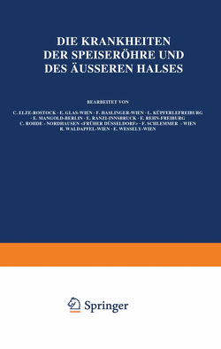 Die Krankheiten der Speiseröhre und des Äusseren Halses von El?e,  C., Glas,  E., Haslinger,  F., Küpferle,  L., Mangold,  E., Ran?i,  E., Rehn,  E., Rohde,  C., Schlemmer,  F., Waldapfel,  R., Wessely,  E.