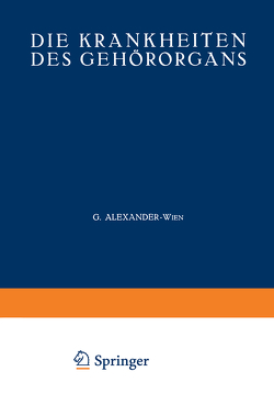 Die Krankheiten des Gehörorgans von Alexander,  G., Beck,  O., Benjamins,  C. E., Blohmke,  A., Brock,  W., Brühl,  G., Cemach,  A. J., Eschweiler,  R., Goerke,  M., Hegener,  J., Hinsberg,  V., Lederer,  L., Mann,  M., Meyer,  Max, Nühsmann,  Th., Oertel,  B., Scheibe,  A., Schilling,  R., Schlander,  E., Stenger,  P.