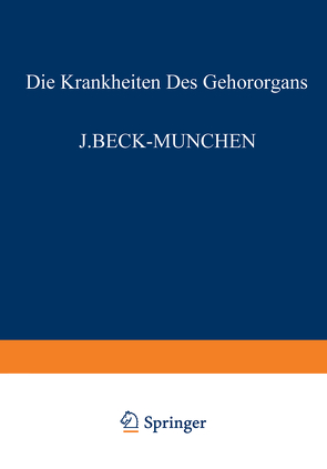 Die Krankheiten des Gehörorgans von Beck,  J., Bever,  G., Brock,  W., Denker,  A., Dölger,  R., Goerke,  M., Haymann,  L., Heine,  B., Muck,  O., Peyser,  A., Schlittler,  E., Sokolowsky,  R., Steurer,  O., Wanner,  F.