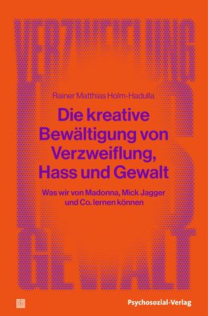 Die kreative Bewältigung von Verzweiflung, Hass und Gewalt von Holm-Hadulla,  Rainer Matthias