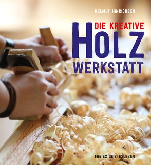 Die kreative Holzwerkstatt von Hinrichsen,  Helmut