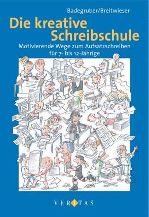 Die kreative Schreibschule von Badegruber,  Bernd, Breitwieser,  Ewald