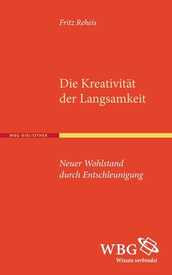 Die Kreativität der Langsamkeit von Reheis,  Fritz