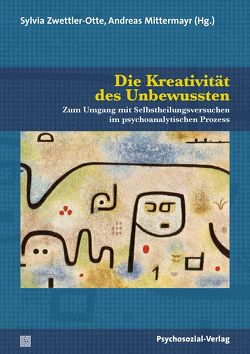 Die Kreativität des Unbewussten von Gross,  Rainer, Lassmann,  Mag. Wolfgang, Mittermayr,  Andreas, Schlüter,  Sabine, Zwettler-Otte,  Sylvia