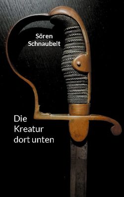 Die Kreatur dort unten von Schnaubelt,  Sören