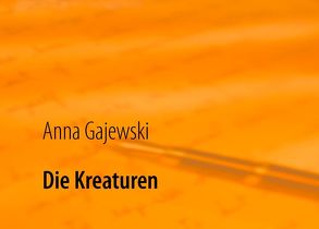 Die Kreaturen von Gajewski,  Anna