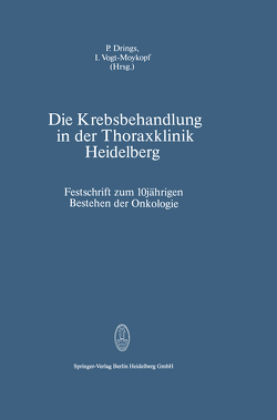 Die Krebsbehandlung in der Thoraxklinik Heidelberg von Drings,  P., Vogt-Moykopf,  I.