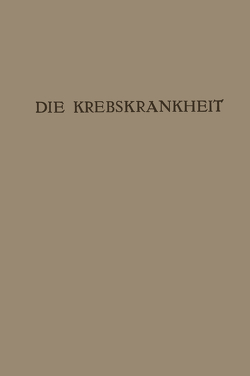 Die Krebskrankheit von Bauer,  Julius, Blum,  Viktor, Breitner,  Burghard, Denk,  Wolfgang, Eiselsberg,  Anton, Fraenkel,  Alexander, Frankl,  Oskar, Freund,  Ernst, Glaessner,  Karl, Hajek,  Markusz, Hochenegg,  Julius, Kienböck,  Robert, Kraus,  Rudolf, Kumer,  Leo, Kyrle,  Josef, Maresch,  Rudolf, Marschik,  Hermann, Peham,  Heinrich, Peller,  Sigismund, Pichler,  Hans, Redlich,  Emil, Riehl,  Gustav, Rubritius,  Hans, Schwarz,  Oswald, Steindl,  Hans, Sternberg,  Carl, Thaler,  Hans, Weibel,  Wilhelm