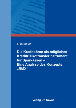 Die Kreditbörse als mögliches Kreditrisikotransferinstrument für Sparkassen – Eine Analyse des Konzepts „RMX“ von Meier,  Elke