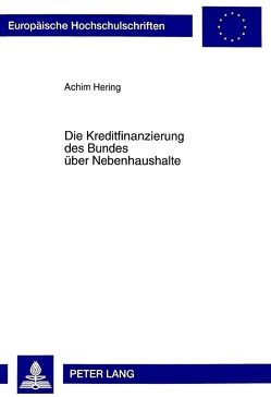 Die Kreditfinanzierung des Bundes über Nebenhaushalte von Hering,  Achim