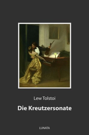 Die Kreutzersonate von Tolstoi,  Lew