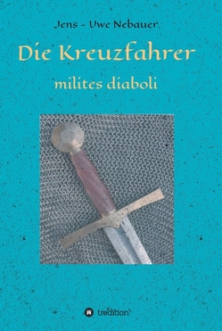 Die Kreuzfahrer – milites diaboli von Nebauer,  Jens - Uwe