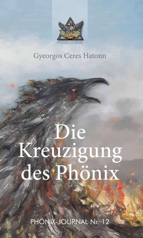 Die Kreuzigung des Phönix von Alberts,  Lydia, Buchwald,  José, Hatonn,  Gyeorgos Ceres