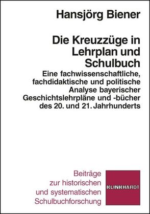 Die Kreuzzüge in Lehrplan und Schulbuch von Biener,  Hansjörg