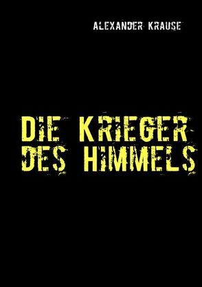 Die Krieger des Himmels von Krause,  Alexander