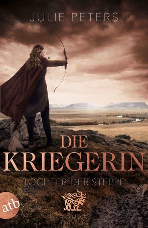 Die Kriegerin – Tochter der Steppe von Peters,  Julie