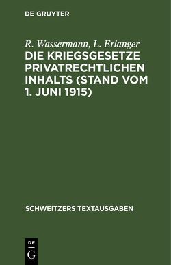 Die Kriegsgesetze privatrechtlichen Inhalts (Stand vom 1. Juni 1915) von Erlanger,  L., Wassermann,  R.