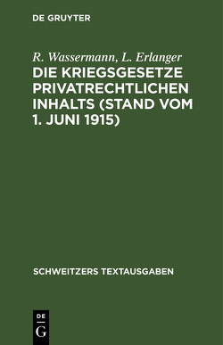 Die Kriegsgesetze privatrechtlichen Inhalts (Stand vom 1. Juni 1915) von Erlanger,  L., Wassermann,  R.