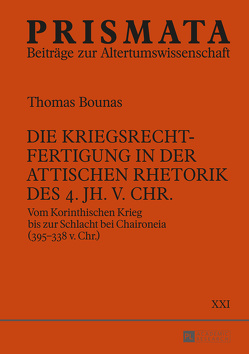 Die Kriegsrechtfertigung in der attischen Rhetorik des 4. Jh. v. Chr. von Bounas,  Thomas