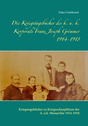 Die Kriegstagebücher des k. u. k. Korporals Franz Joseph Grimmer 1914-1918 von Gutekunst,  Hans