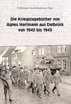 Die Kriegstagebücher von Agnes Hartmann aus Delbrück von 1942 bis 1945 von Hagemann,  Michael, Hartmann,  Agnes, Hartmann,  Claudia, Jürgen Rade,  Hans, Wieners,  Johannes