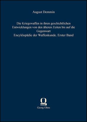 Die Kriegswaffen in ihren geschichtlichen Entwicklungen von den älteren Zeiten bis auf die Gegenwart von Demmin,  August