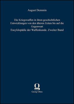 Die Kriegswaffen in ihren geschichtlichen Entwicklungen von den älteren Zeiten bis auf die Gegenwart von Demmin,  August