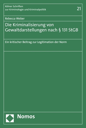 Die Kriminalisierung von Gewaltdarstellungen nach § 131 StGB von Weber,  Rebecca