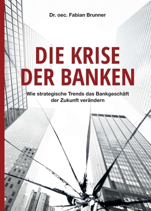 Die Krise der Banken von Brunner,  Dr. oec. Fabian