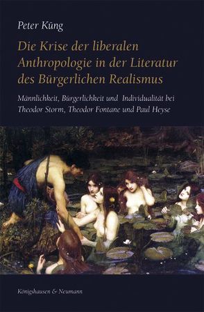 Die Krise der liberalen Anthropologie in der Literatur des Bürgerlichen Realismus von Küng,  Peter