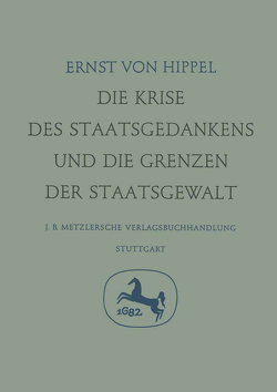 Die Krise des Staatsgedankens und die Grenzen der Staatsgewalt von Hippel,  Ernst von, Troll,  Wilhelm, Wolf,  K. Lothar