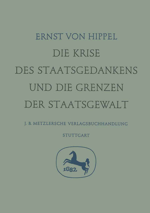 Die Krise des Staatsgedankens und die Grenzen der Staatsgewalt von Hippel,  Ernst von, Troll,  Wilhelm, Wolf,  K. Lothar