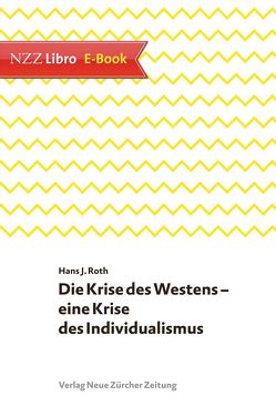 Die Krise des Westens – eine Krise des Individualismus von Roth,  Hans J