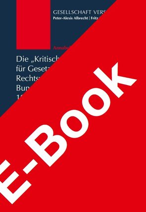 Die „Kritische Vierteljahresschrift für Gesetzgebung und Rechtswissenschaft“in der Bundesrepublik Deutschland 1986-2011 von Albrecht,  Peter-Alexis, Voßberg,  Annabelle