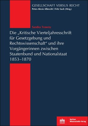 Die „Kritische Vierteljahresschrift für Gesetzgebung und Rechtswissenschaft“und ihre Vorgängerinnen zwischen Staatenbund und Nationalstaat 1853-1870 von Trawny,  Sandra