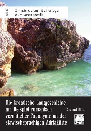 Die kroatische Lautgeschichte am Beispiel romanisch vermittelter Toponyme an der slawischsprachigen Adriaküste von Klotz,  Emanuel