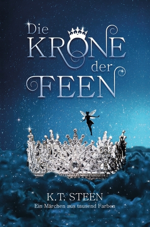 Die Krone der Feen von Steen,  K.T.