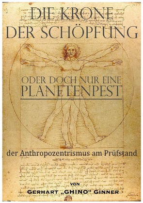 die Krone der Schöpfung, oder doch nur eine Planetenpest von ginner,  gerhart