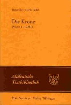 Die Krone (Verse 1-12281) von Heinrich von dem Türlin, Knapp,  Fritz Peter, Niesner,  Manuela