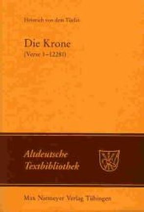 Die Krone (Verse 1-12281) von Heinrich von dem Türlin, Knapp,  Fritz Peter, Niesner,  Manuela